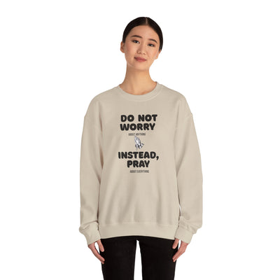 DO NOT WORRY INSTEAD PRAY Inspirational Crewneck Sweatshirt -UNISEX