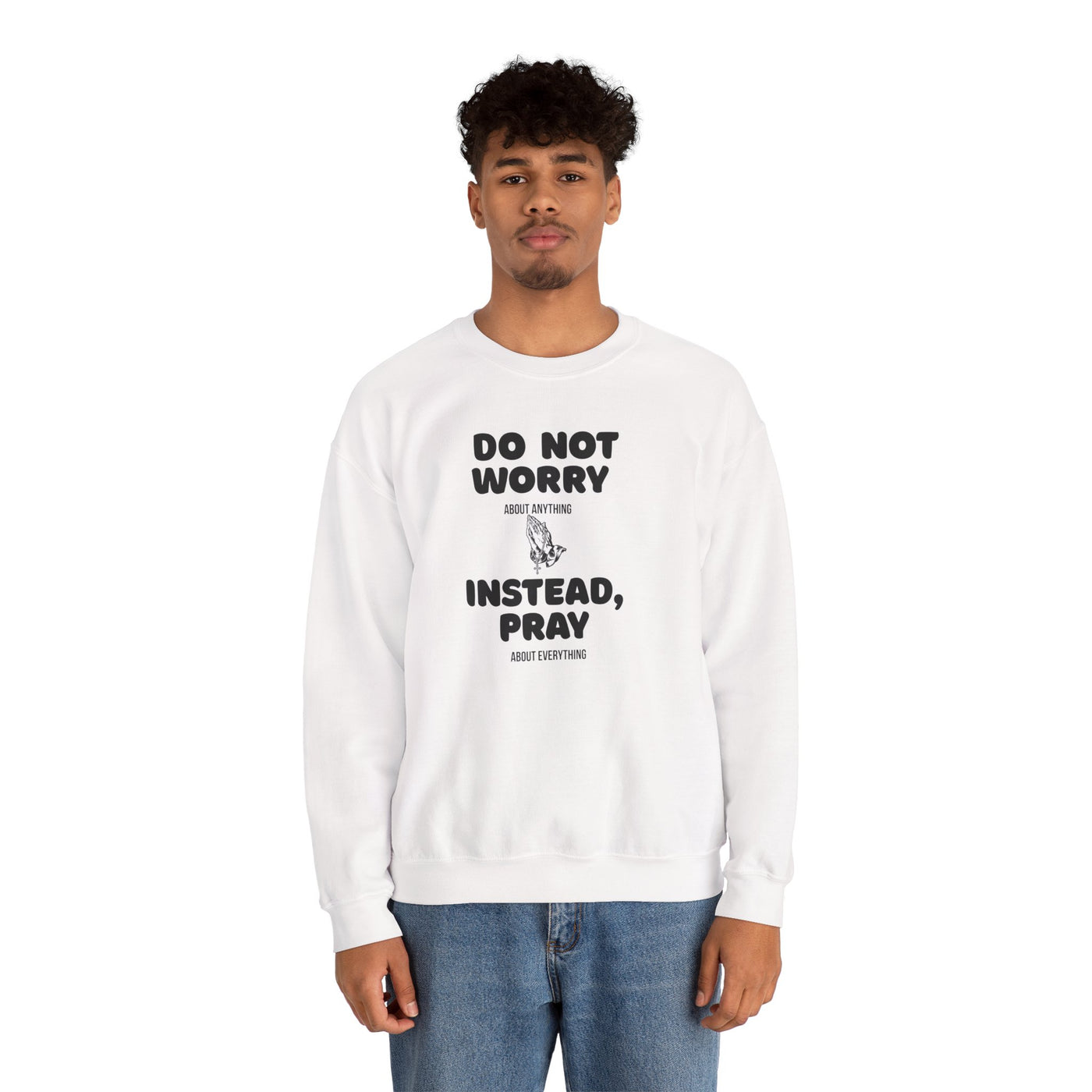 DO NOT WORRY INSTEAD PRAY Inspirational Crewneck Sweatshirt -UNISEX