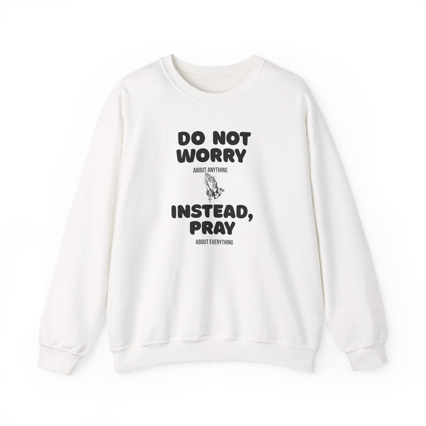DO NOT WORRY INSTEAD PRAY Inspirational Crewneck Sweatshirt -UNISEX