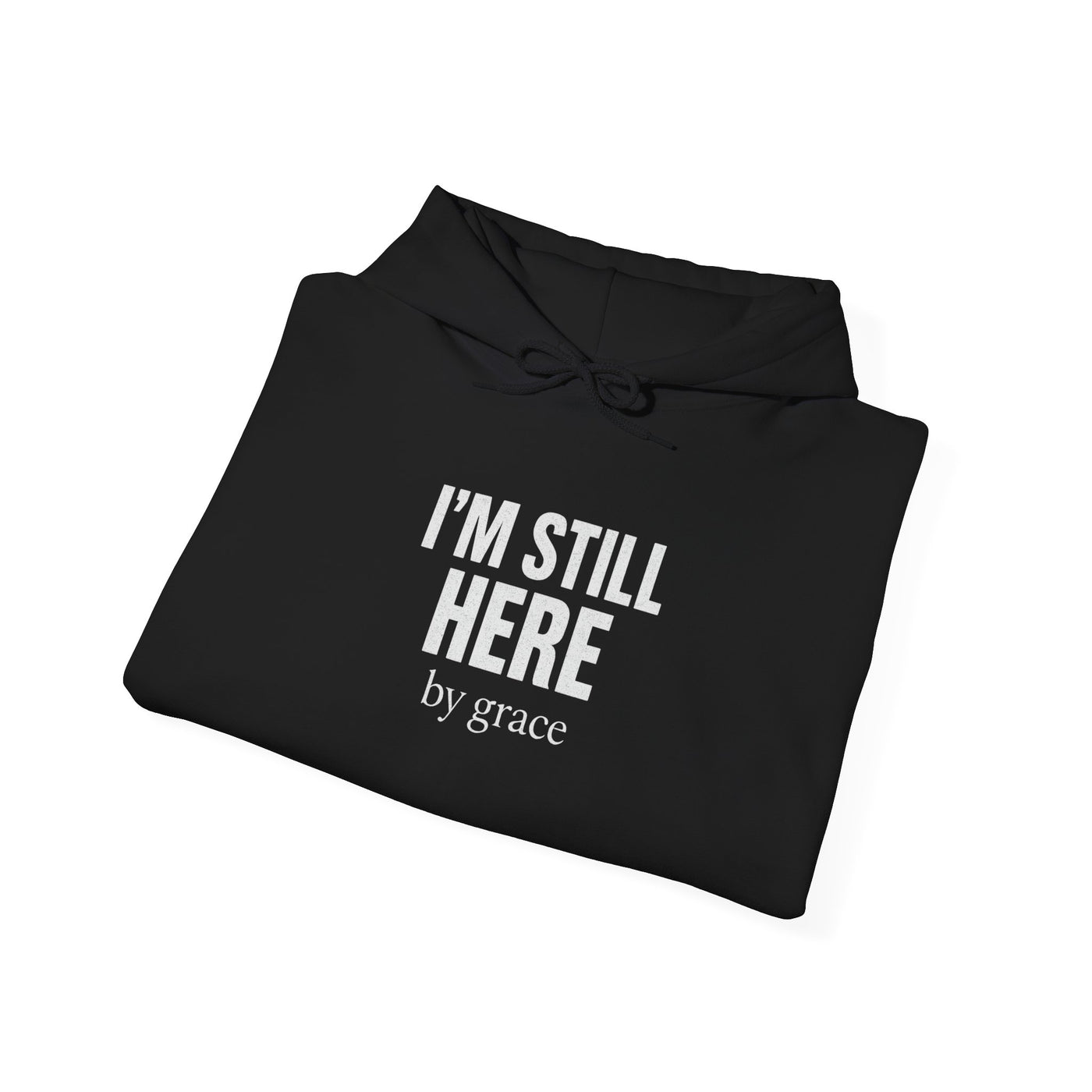 Inspirational Hooded Sweatshirt - 'I'm Still Here by Grace'