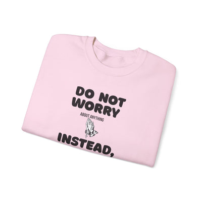 DO NOT WORRY INSTEAD PRAY Inspirational Crewneck Sweatshirt -UNISEX