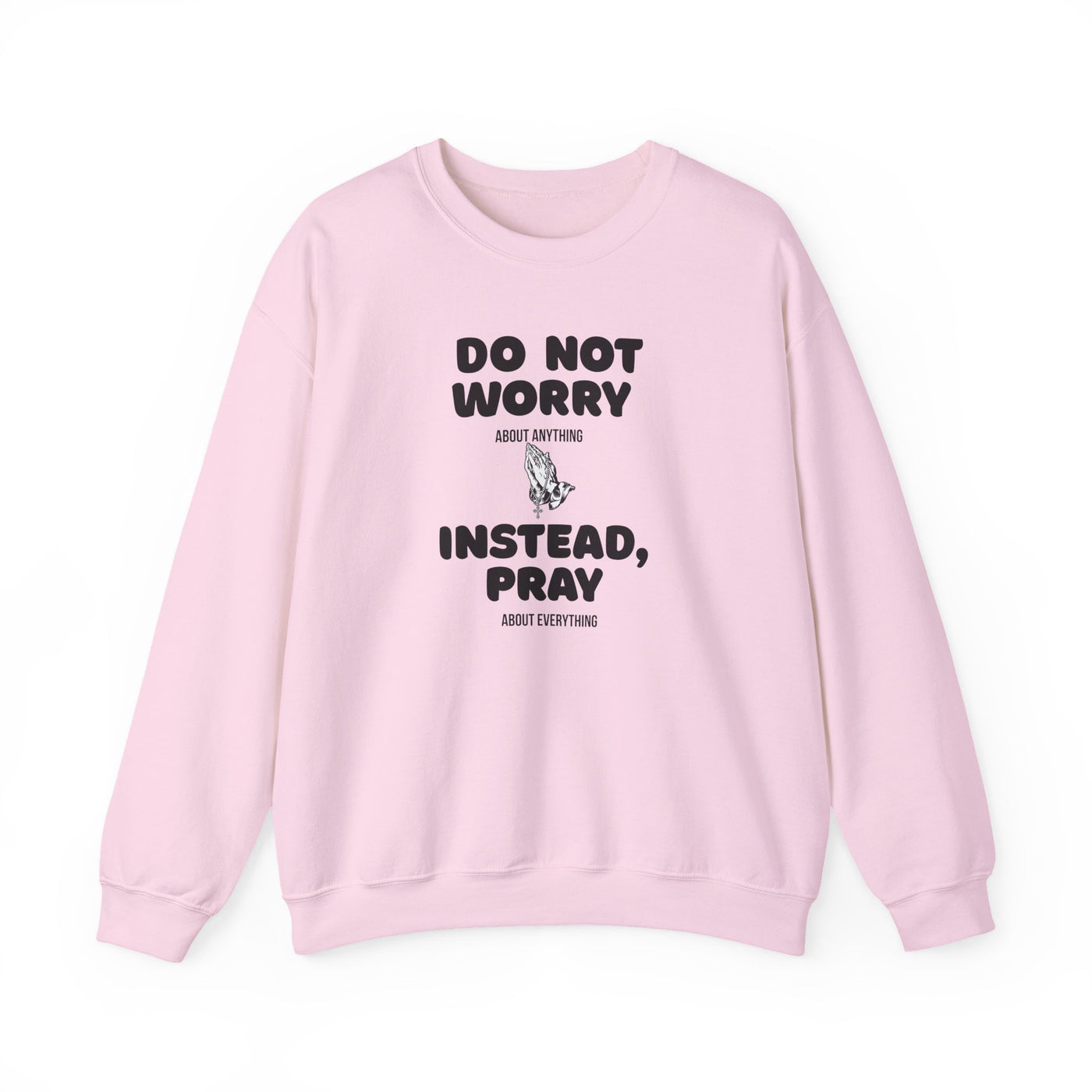DO NOT WORRY INSTEAD PRAY Inspirational Crewneck Sweatshirt -UNISEX