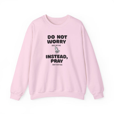 DO NOT WORRY INSTEAD PRAY Inspirational Crewneck Sweatshirt -UNISEX
