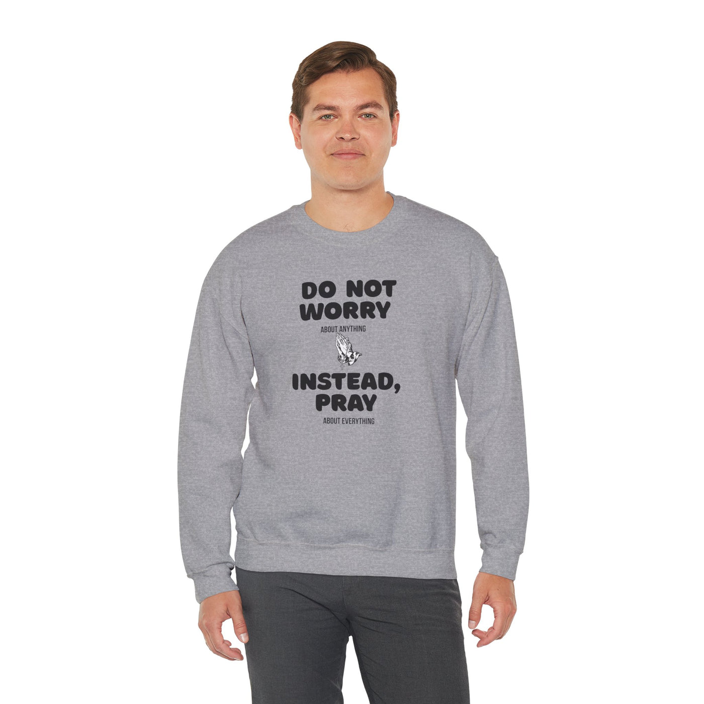 DO NOT WORRY INSTEAD PRAY Inspirational Crewneck Sweatshirt -UNISEX