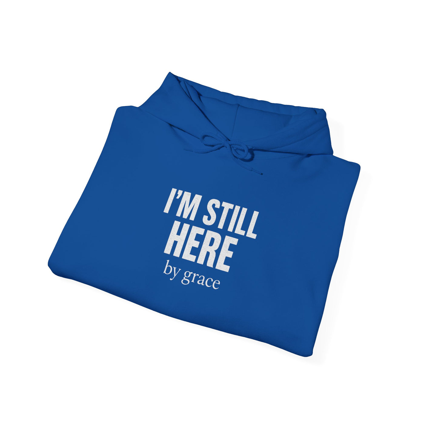 Inspirational Hooded Sweatshirt - 'I'm Still Here by Grace'