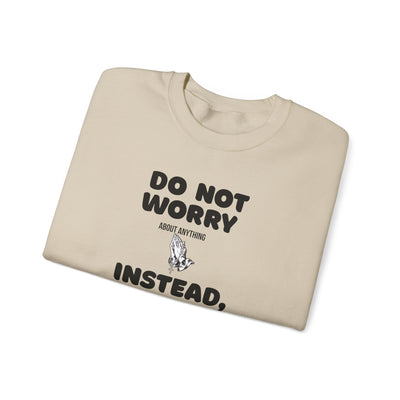 DO NOT WORRY INSTEAD PRAY Inspirational Crewneck Sweatshirt -UNISEX