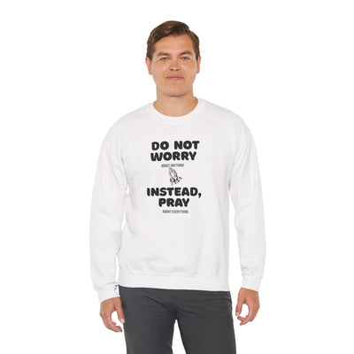 DO NOT WORRY INSTEAD PRAY Inspirational Crewneck Sweatshirt -UNISEX