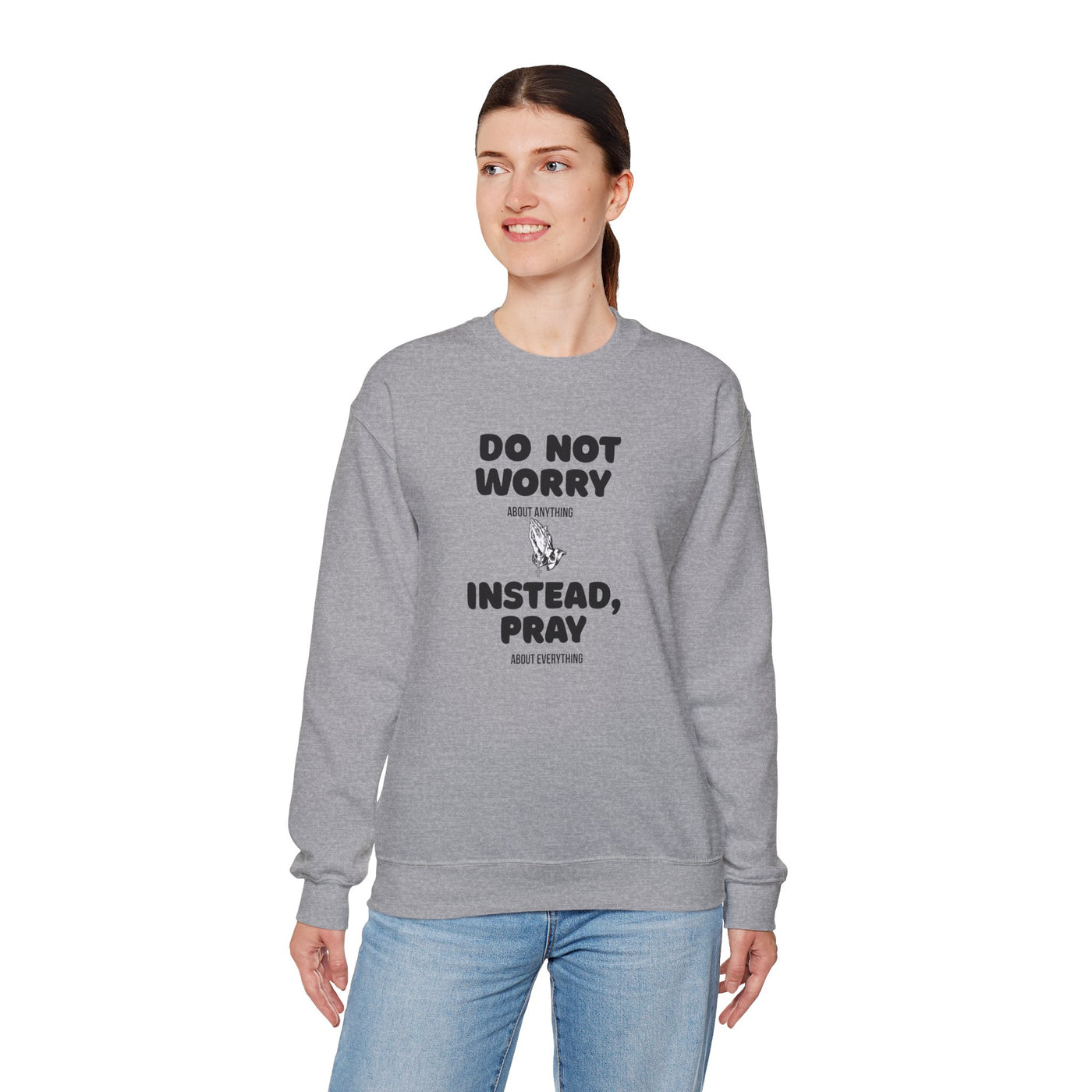 DO NOT WORRY INSTEAD PRAY Inspirational Crewneck Sweatshirt -UNISEX