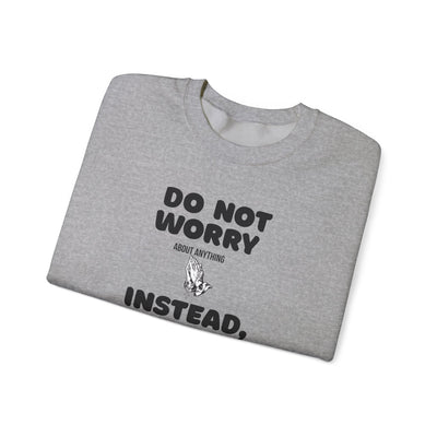 DO NOT WORRY INSTEAD PRAY Inspirational Crewneck Sweatshirt -UNISEX
