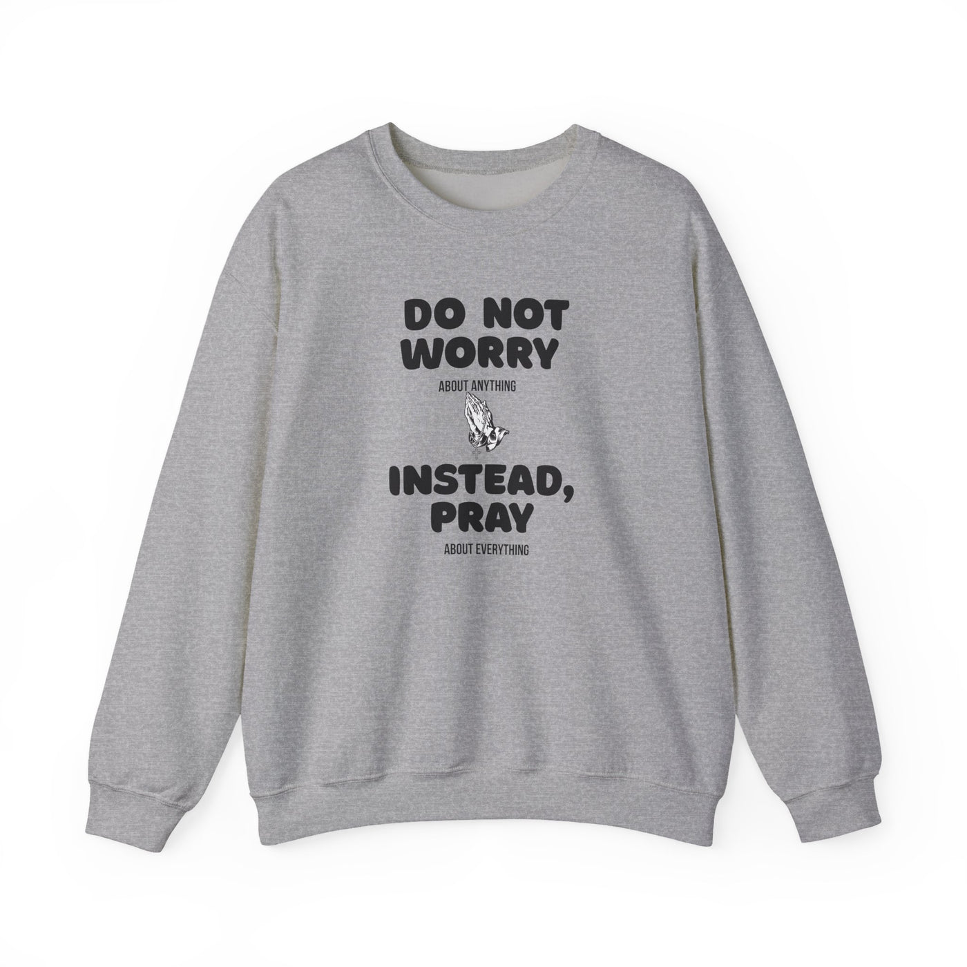 DO NOT WORRY INSTEAD PRAY Inspirational Crewneck Sweatshirt -UNISEX