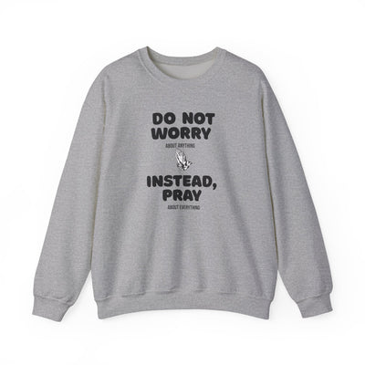 DO NOT WORRY INSTEAD PRAY Inspirational Crewneck Sweatshirt -UNISEX
