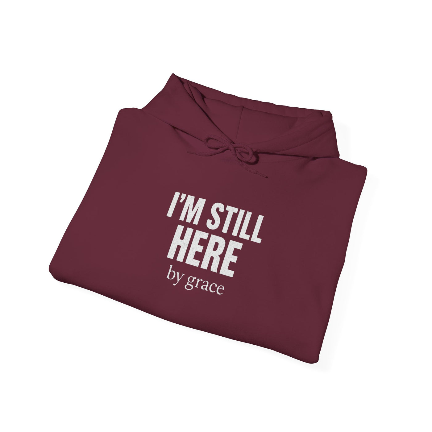 Inspirational Hooded Sweatshirt - 'I'm Still Here by Grace'