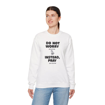 DO NOT WORRY INSTEAD PRAY Inspirational Crewneck Sweatshirt -UNISEX