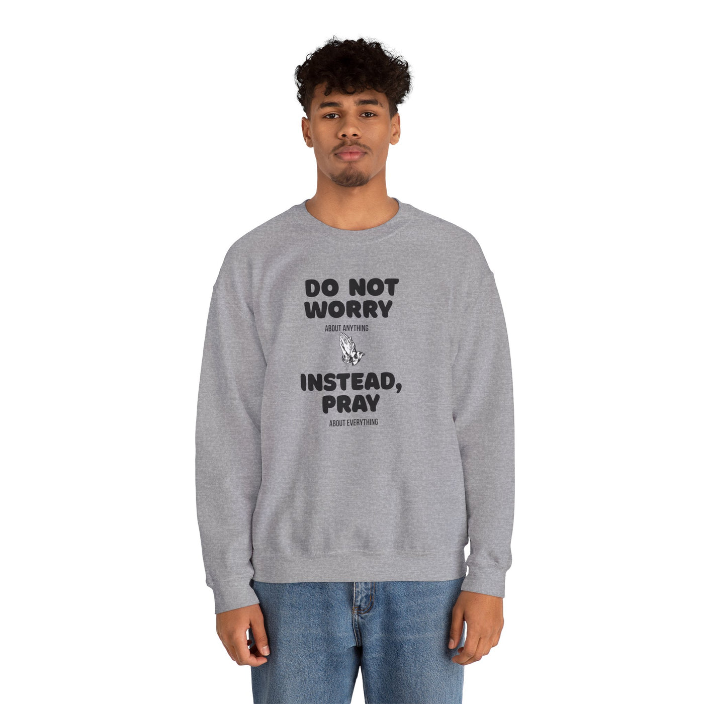DO NOT WORRY INSTEAD PRAY Inspirational Crewneck Sweatshirt -UNISEX