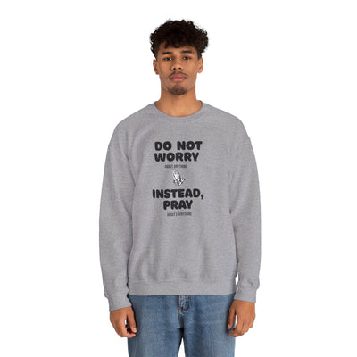 DO NOT WORRY INSTEAD PRAY Inspirational Crewneck Sweatshirt -UNISEX