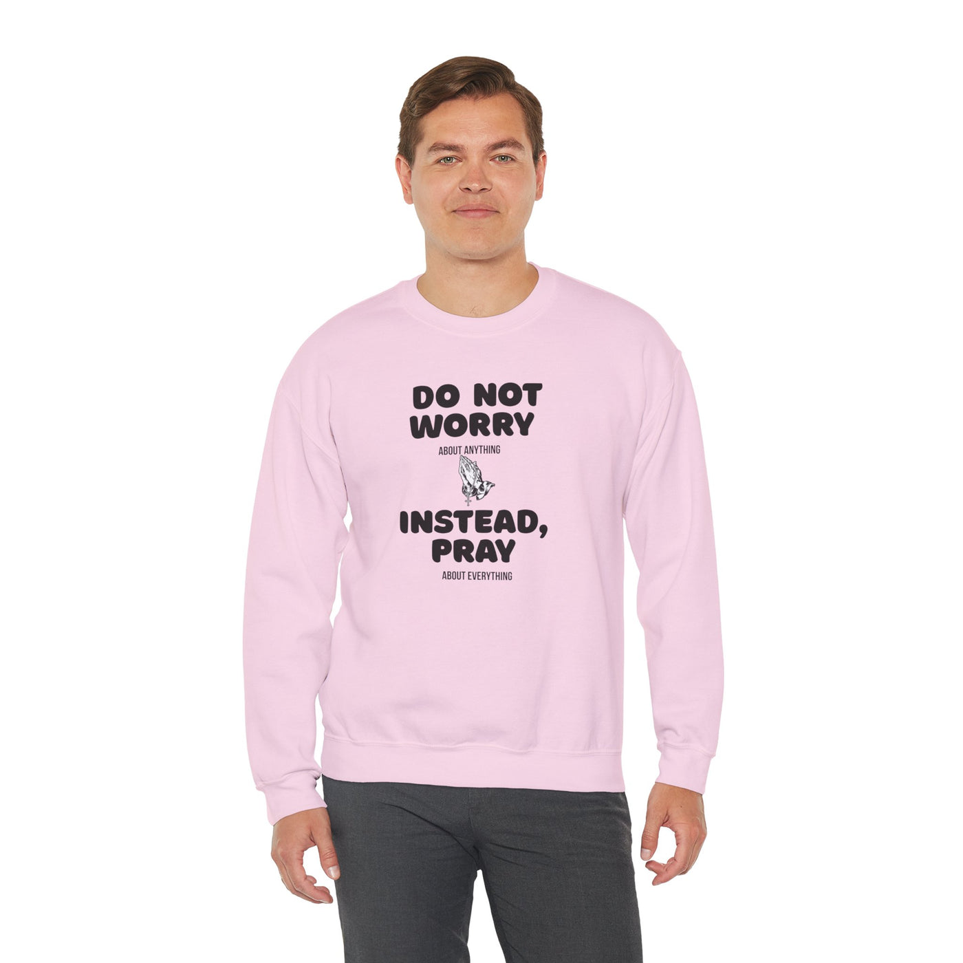 DO NOT WORRY INSTEAD PRAY Inspirational Crewneck Sweatshirt -UNISEX