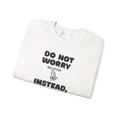 DO NOT WORRY INSTEAD PRAY Inspirational Crewneck Sweatshirt -UNISEX