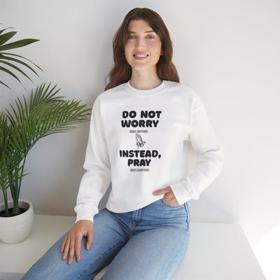DO NOT WORRY INSTEAD PRAY Inspirational Crewneck Sweatshirt -UNISEX