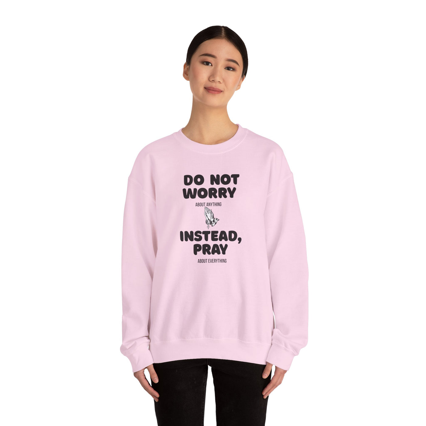 DO NOT WORRY INSTEAD PRAY Inspirational Crewneck Sweatshirt -UNISEX