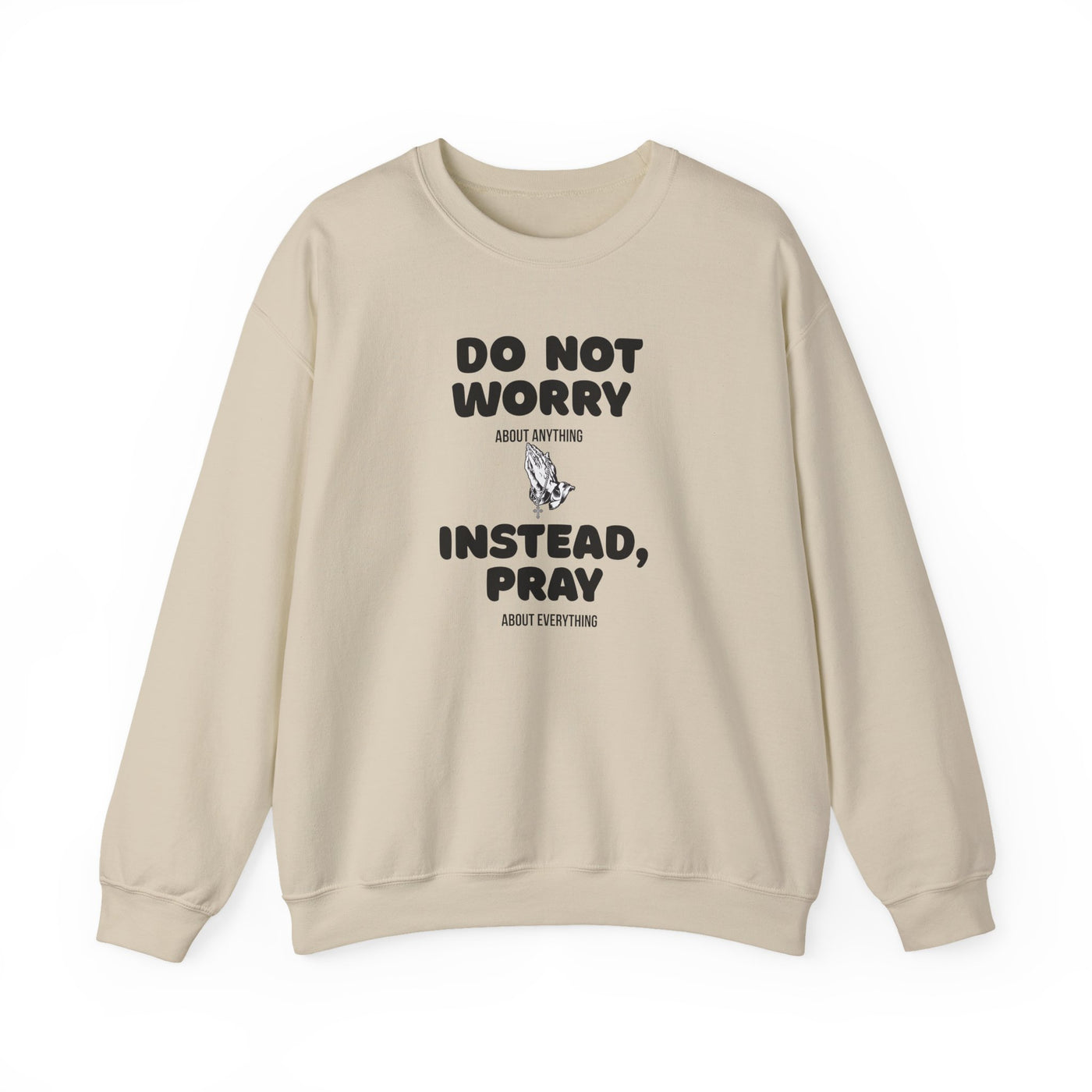 DO NOT WORRY INSTEAD PRAY Inspirational Crewneck Sweatshirt -UNISEX