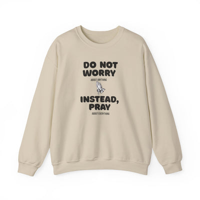 DO NOT WORRY INSTEAD PRAY Inspirational Crewneck Sweatshirt -UNISEX